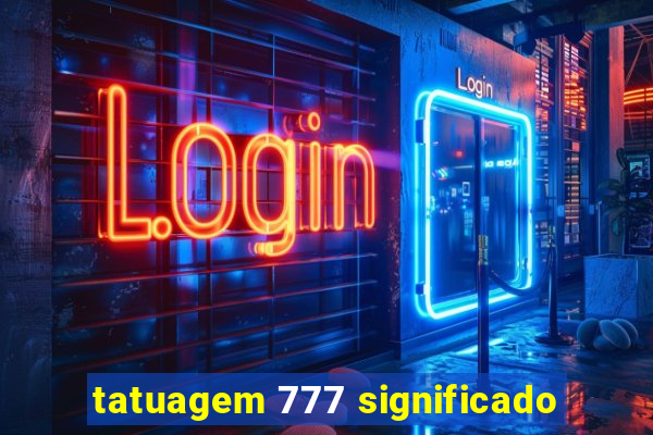 tatuagem 777 significado